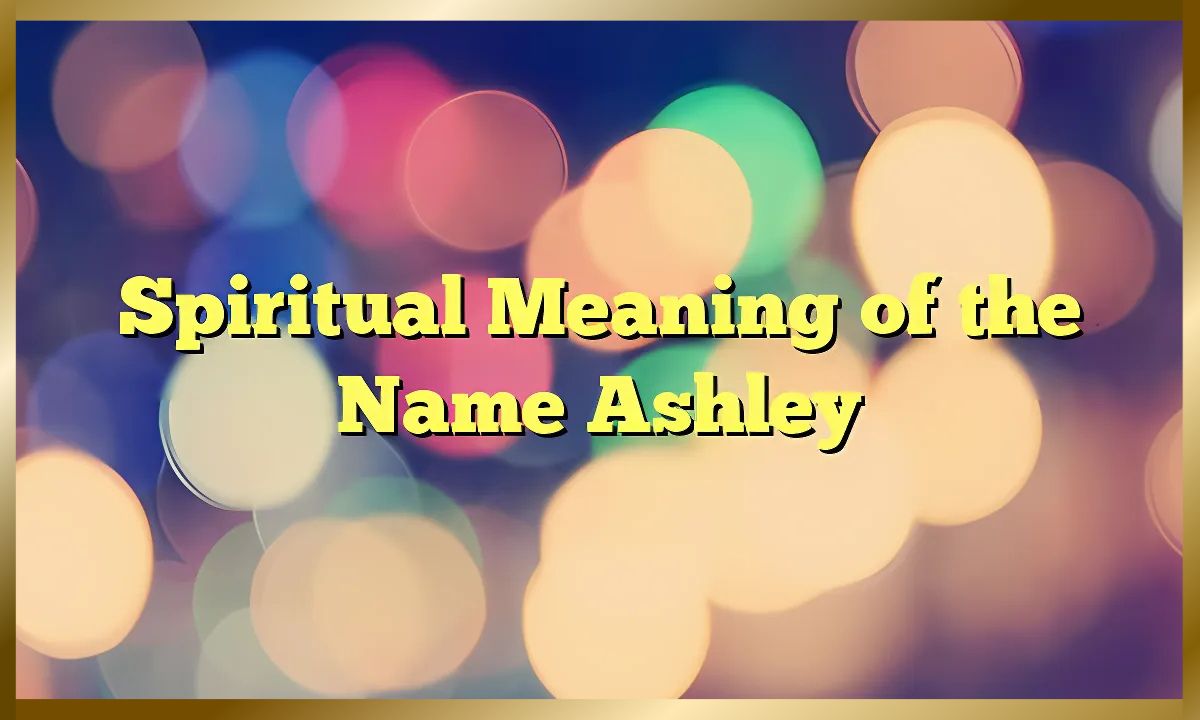 Spiritual Meaning of the Name Ashley