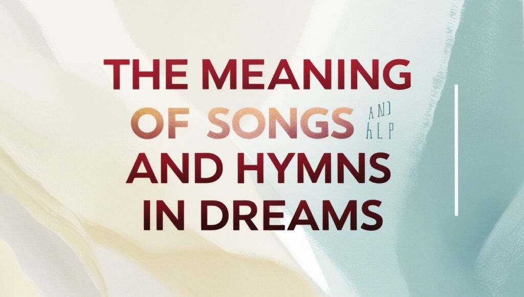 The Meaning of Songs and Hymns in Dreams