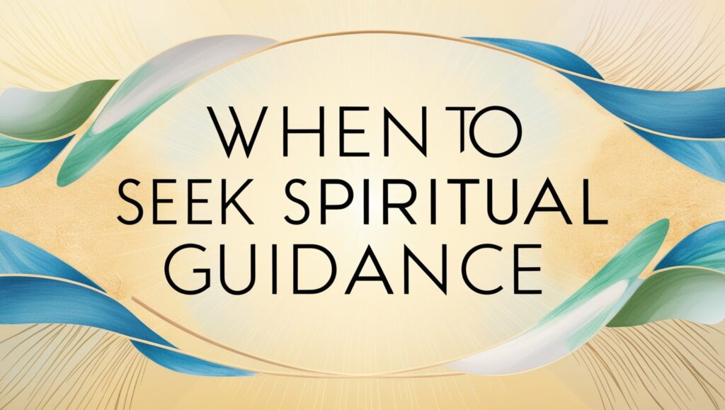 When to Seek Spiritual Guidance