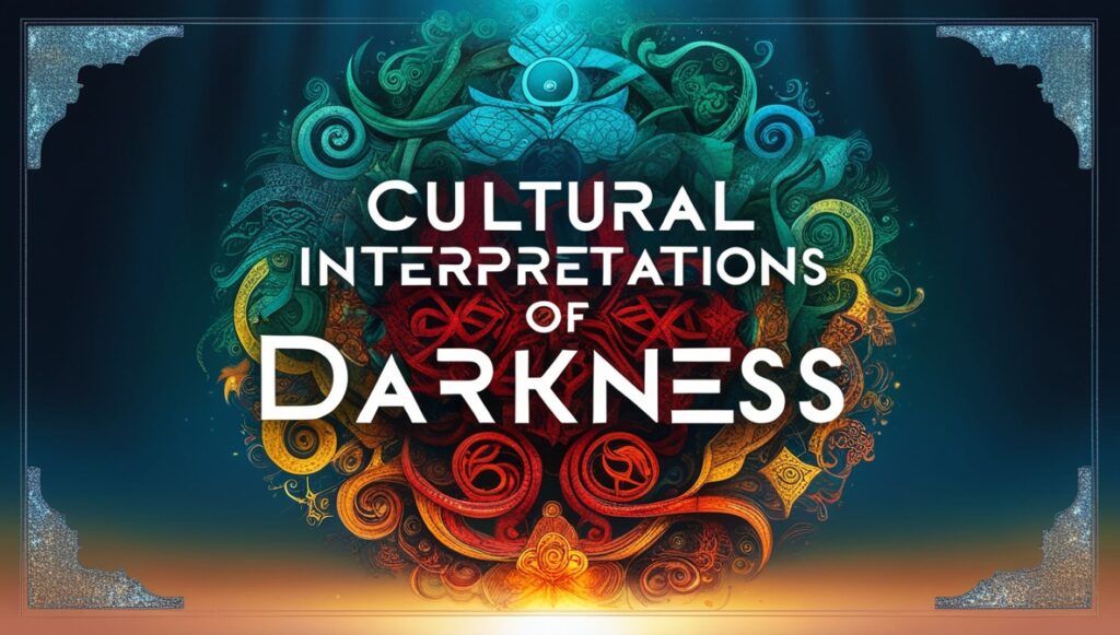 Cultural Interpretations of Darkness