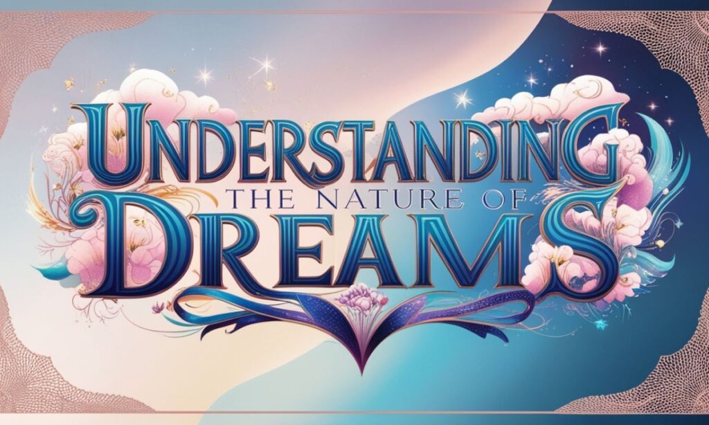 Understanding the Nature of Dreams