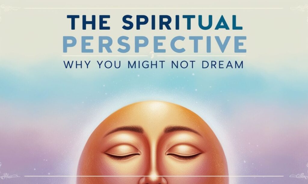 The Spiritual Perspective: Why You Might Not Dream