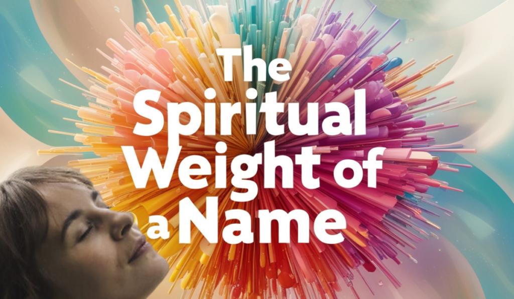 The Spiritual Weight of a Name