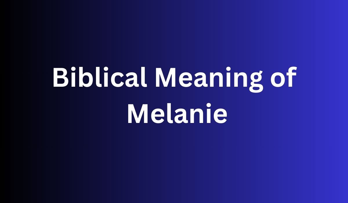 Biblical Meaning of Melanie